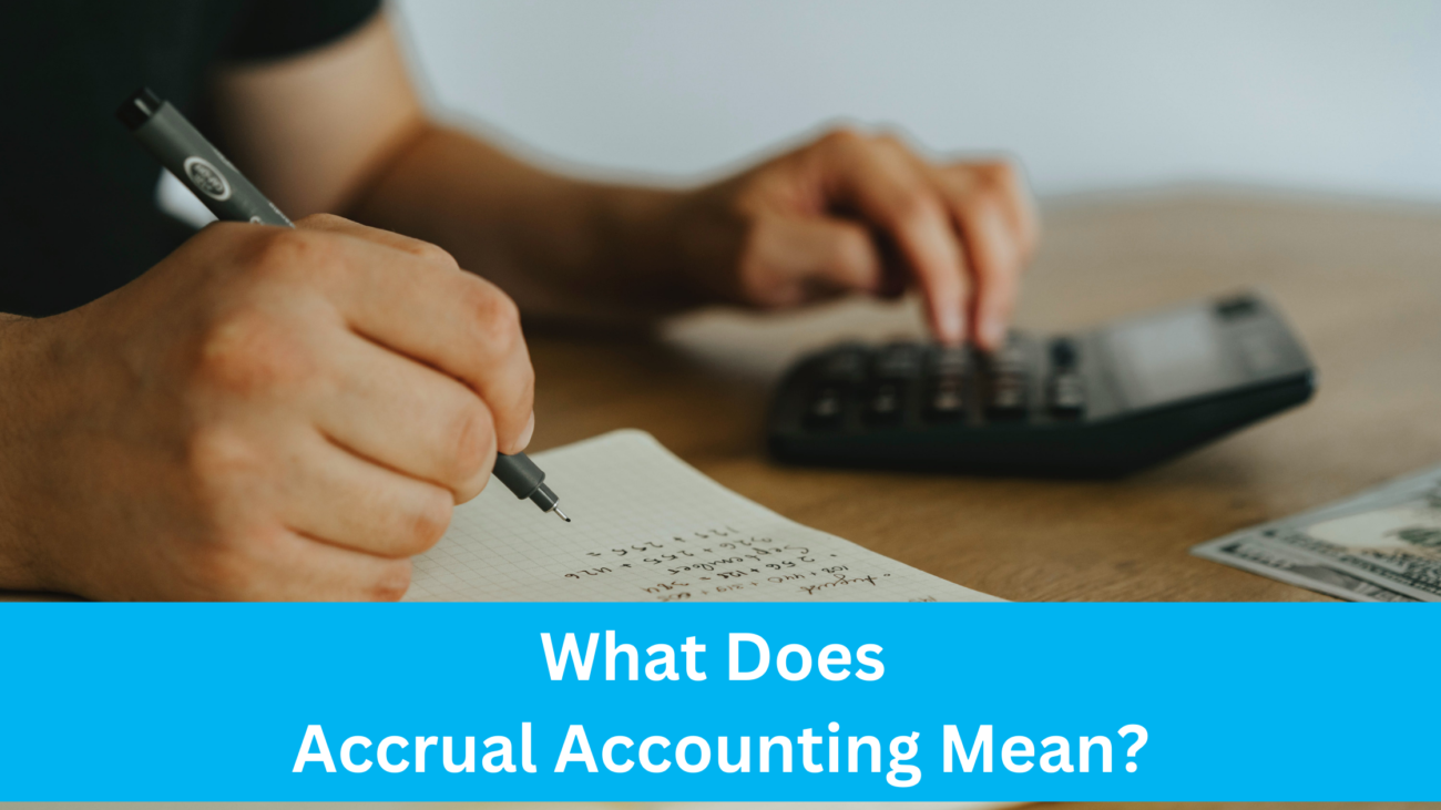 What Does Accrual Accounting Mean?